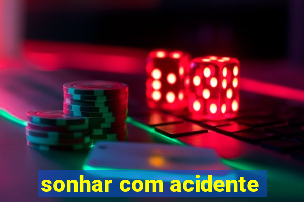 sonhar com acidente